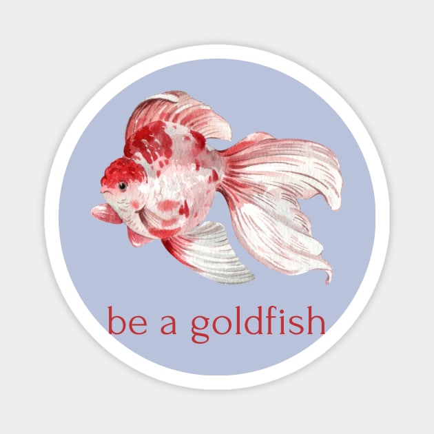 be a goldfish Magnet by shoreamy